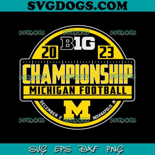 Michigan Wolverines Big Ten Championship 2023 Football SVG, Michigan Football SVG PNG EPS DXF