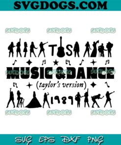 Music And Dance Taylors Version 1989 SVG, Taylor Swift SVG PNG EPS DXF