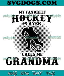 My favorite Hockey Player Call Me Grandma SVG, Hockey Grandma Custom Name SVG,  Grandma SVG PNG EPS DXF