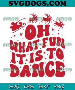 Oh What Fun It Is To Dance SVG, Christmas SVG PNG EPS DXF