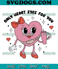 Only Heart Eyes For You Valentine’s Day SVG, Boujee Girly Stanley Tumbler Belt Bag SVG PNG DXF EPS