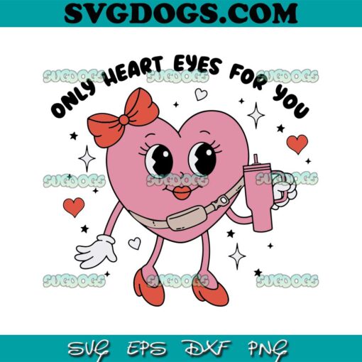 Only Heart Eyes For You Valentine’s Day SVG, Boujee Girly Stanley Tumbler Belt Bag SVG PNG DXF EPS