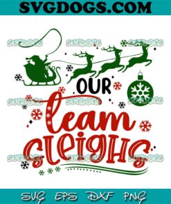 Our Team Sleighs SVG, Christmas SVG PNG EPS DXF