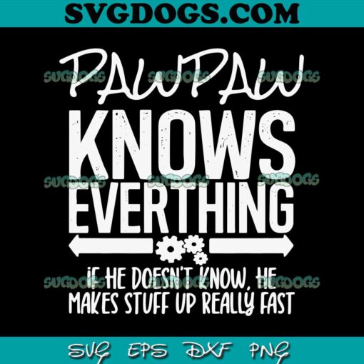 Pawpaw Knows Everything SVG PNG, Gift for Best Pawpaw Ever Grandparents Day SVG, Pawpaw SVG PNG EPS DXF