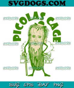 Picolas Cage SVG, Celebs Meme Cucumber Pickle Cute SVG PNG EPS DXF