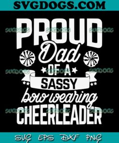 Proud Dad Of A Sassy Bow Wearing Chefri Fader SVG, Cheer Dad SVG PNG EPS DXF