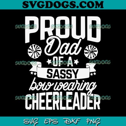 Proud Dad Of A Sassy Bow Wearing Chefri Fader SVG, Cheer Dad SVG PNG EPS DXF