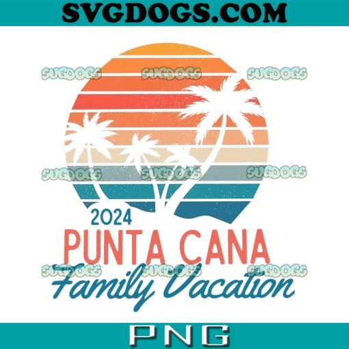 Punta Cana 2024 Family Vacatinon PNG, Family Matching PNG,Custom Family Vacation PNG