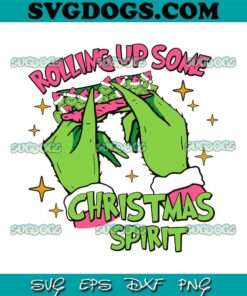 Rolling Up Some Christmas Spirit SVG, Christmas Grinch SVG, Funny Grinch Hand Christmas SVG PNG DXF EPS