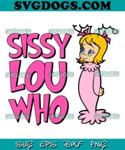 Sissy Lou Who SVG, Cindy Lou Who Grinch SVG, Christmas SVG PNG DXF EPS