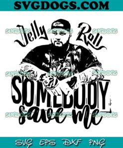 Somebody Save Me Jelly Roll SVG, Jelly Roll SVG PNG EPS DXF
