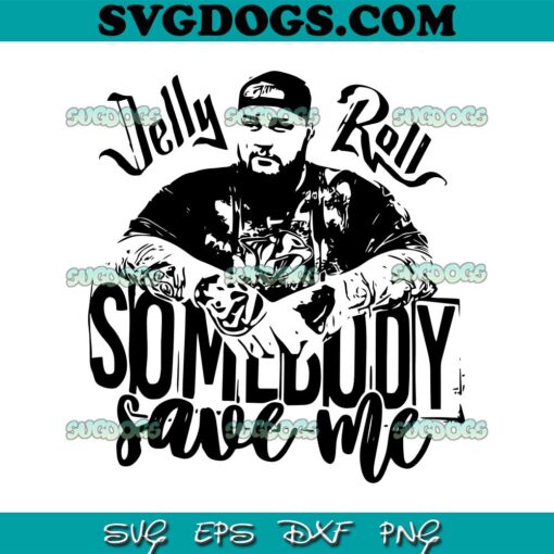 Somebody Save Me Jelly Roll SVG, Jelly Roll SVG PNG EPS DXF