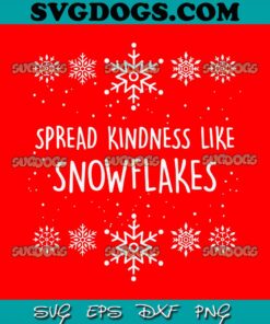 Spread Kindness Like Snowflakes SVG, Christmas SVG PNG EPS DXF