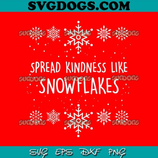 Spread Kindness Like Snowflakes SVG, Christmas SVG PNG EPS DXF