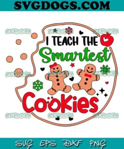 Teach The Smartest Cookies SVG, Teacher Christmas SVG PNG EPS DXF