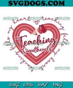 Teaching Sweethearts SVG, Valentines Day SVG, Teacher Valentine SVG PNG DXF EPS