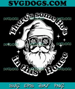 Theres Some Hos In This House SVG, Santa SVG, Christmas SVG PNG EPS DXF