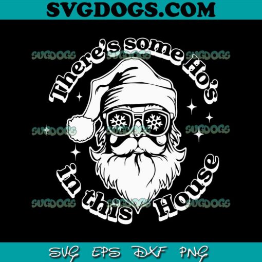 Theres Some Hos In This House SVG, Santa SVG, Christmas SVG PNG EPS DXF