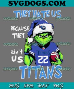 They Hate Us Because They Aint Us Titans SVG, Grinch Tennessee Titans Christmas SVG PNG EPS DXF