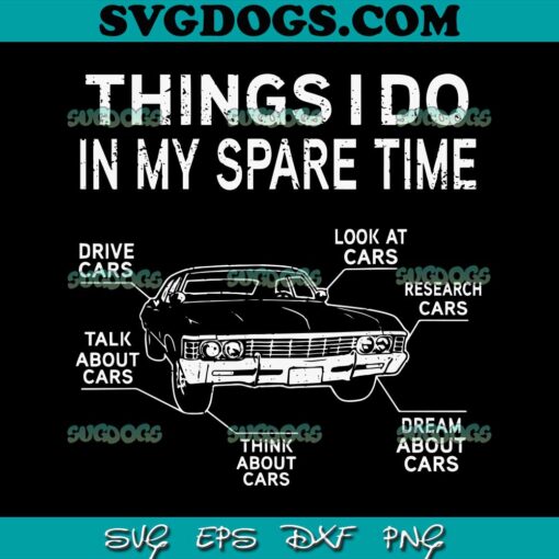 Things I Do In My Spare Time SVG, Funny Car Enthusiast SVG, Car Lover SVG PNG EPS DXF