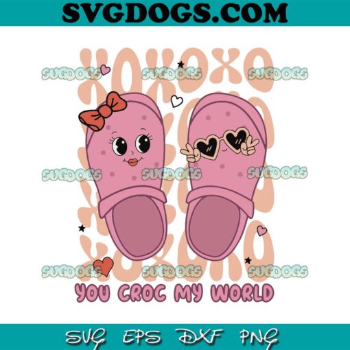 You Croc My World SVG, Valentines Day Xoxo Love SVG PNG DXF EPS