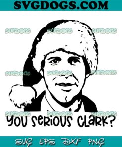 You Serious Clark Christmas SVG PNG EPS DXF