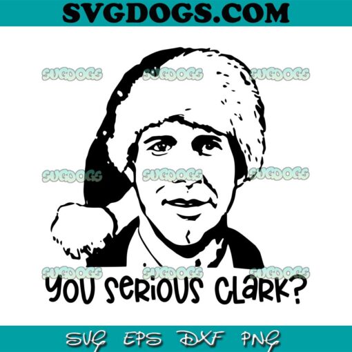 You Serious Clark Christmas SVG PNG EPS DXF