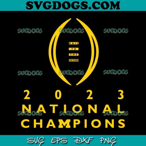 2023 Michigan National Champions Hail To The Victors SVG, Michigan Wolverines SVG PNG EPS DXF