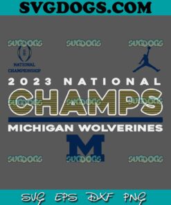 2023 National Champs Michigan Wolverines SVG PNG DXF EPS