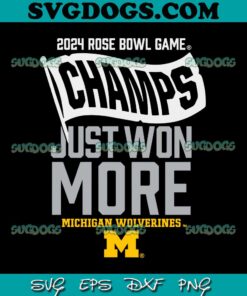 2024 Rose Bowl Game Champs Just Won More Michigan SVG, Michigan Wolverines SVG PNG EPS DXF