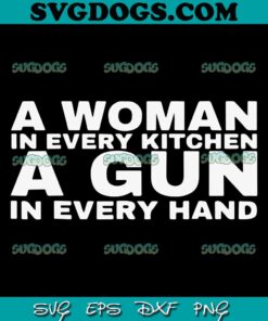 A Woman In Every Kitchen A Gun In Every Hand SVG PNG DXF EPS