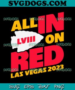 All In On Red Las Vegas 2023 Kansas City Chiefs SVG, Superbowl LVIII 2023 SVG PNG EPS DXF