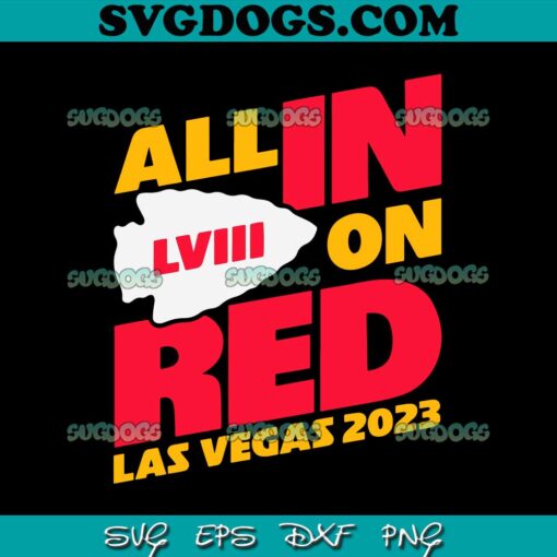 All In On Red Las Vegas 2023 Kansas City Chiefs SVG, Superbowl LVIII 2023 SVG PNG EPS DXF