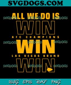 All We Do Is Win AFC Champions Las Vegas Bound SVG, Kansas City Chiefs SVG PNG EPS DXF