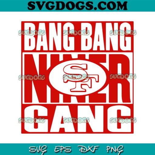 Bang Bang Niner Gang 49ers SVG, San Francisco 49ers SVG PNG EPS DXF