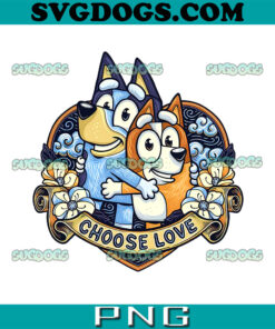 Bluey Couple Valentine Choose Love PNG, Bluey Love PNG