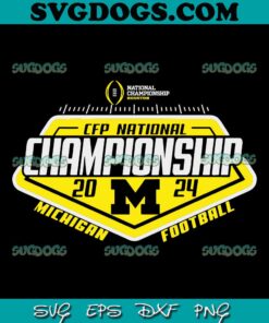 CFP National Championship Michigan Football 2024 SVG, Michigan Wolverines SVG PNG DXF EPS