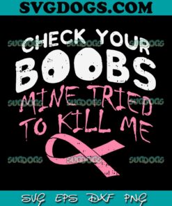 Check your boobs mine tried to kill me SVG PNG EPS DXF