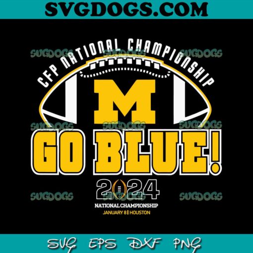 College Football Playoff 2024 National Championship SVG, Michigan Wolverines Go Blue SVG PNG EPS DXF
