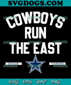 Cowboys Run The East Division Champions SVG, Dallas Cowboys SVG PNG DXF EPS