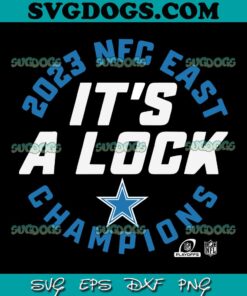 Dallas Cowboys 2023 NFC East Champions Its A Lock SVG, Dallas Cowboys SVG PNG DXF EPS