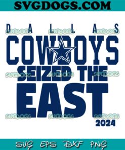 Dallas Cowboys Seized The East 2024 SVG, Cowboys SVG PNG DXF EPS