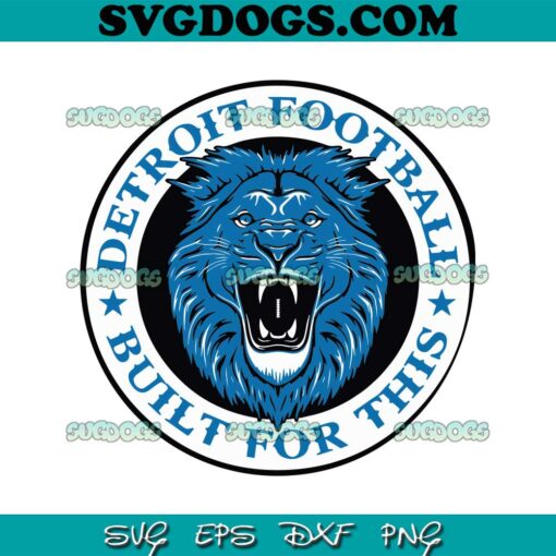 Detroit Football Built For This SVG, Detroit Lions Team NFL SVG PNG EPS DXF