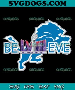 Detroit Lions Believe Super Bowl LVIII SVG, Detroit Lions SVG PNG DXF EPS