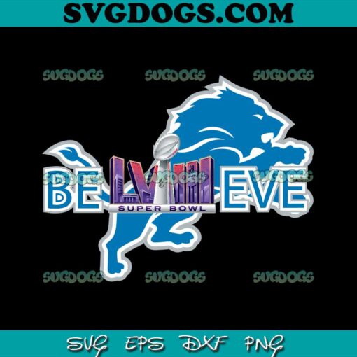 Detroit Lions Believe Super Bowl LVIII SVG, Detroit Lions SVG PNG DXF EPS