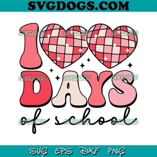 Disco Hearts 100th Day Of School SVG, 100 Days Of School SVG PNG DXF EPS