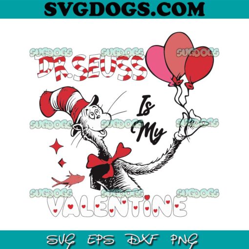 Dr Seuss Is My Valentine SVG, Dr Seuss Love SVG PNG DXF EPS