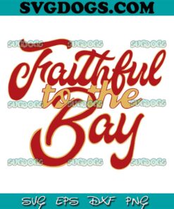 Faithful To The Bay 49ers SVG, San Francisco 49ers SVG PNG EPS DXF