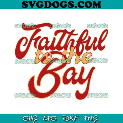 Faithful To The Bay 49ers SVG, San Francisco 49ers SVG PNG EPS DXF