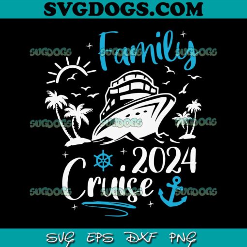 Family Cruise 2024 Making Memories SVG, Family Vacation Trip 2024 SVG PNG EPS DXF